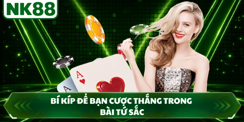 Bí kíp để bạn cược thắng trong bài tứ sắc