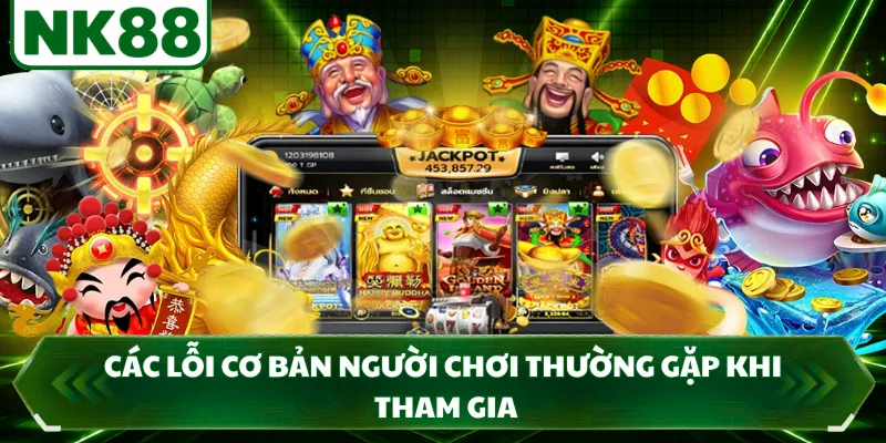 Các lỗi cơ bản người chơi thường gặp khi tham gia