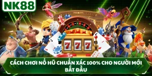 Cách Chơi Nổ Hũ Chuẩn Xác 100% Cho Người Mới Bắt Đầu