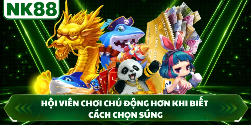 Hội viên chơi chủ động hơn khi biết cách chọn súng