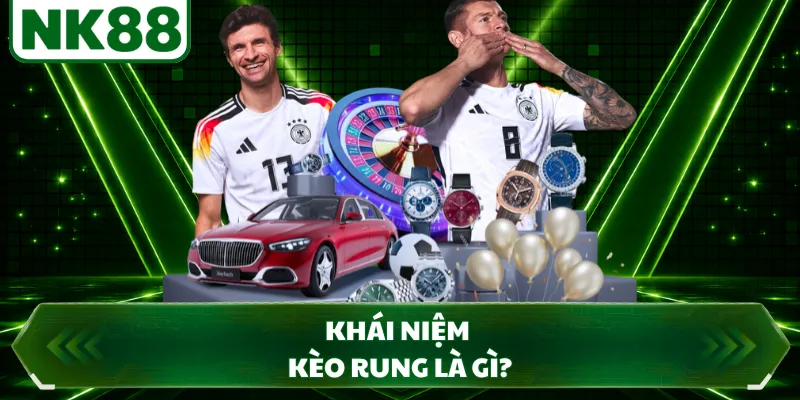 Khái niệm kèo rung là gì?