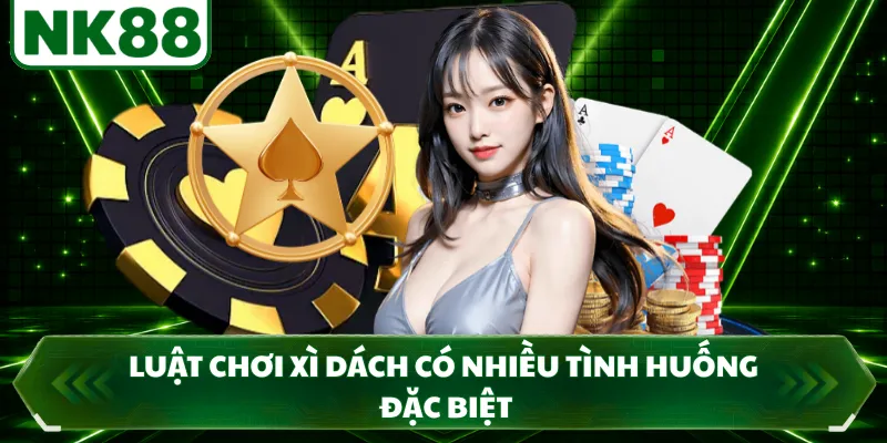 Luật chơi xì dách có nhiều tình huống đặc biệt