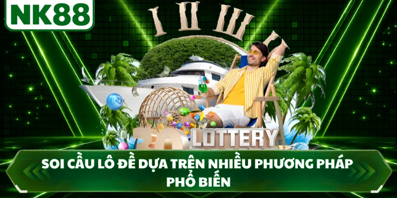 Soi cầu lô đề dựa trên nhiều phương pháp phổ biến